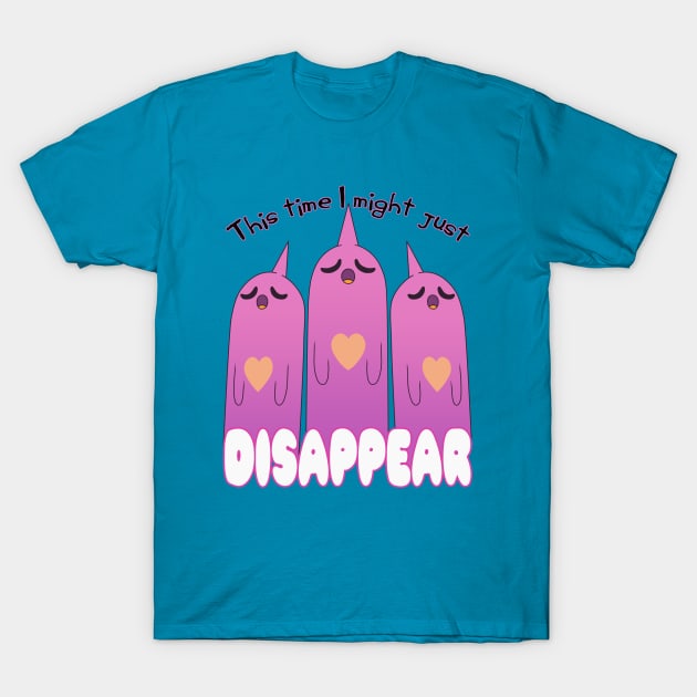 This Time I Might Just Disappear T-Shirt by purgatoryRose